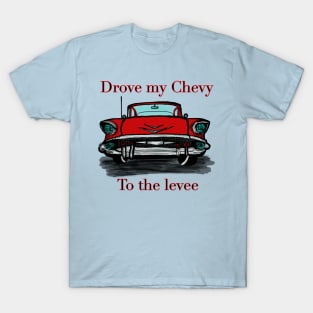 Drove My Chevy To the Levee T-Shirt